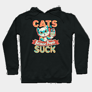 Cats: Because people suck Hoodie